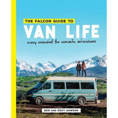 The Falcon Guide to Van Life - by  Roxy And Ben Dawson (Paperback)