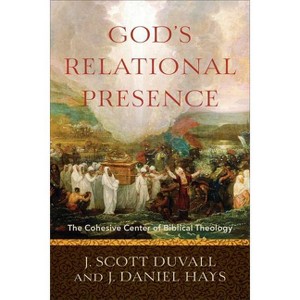 God's Relational Presence - by  J Scott Duvall & J Daniel Hays (Paperback) - 1 of 1
