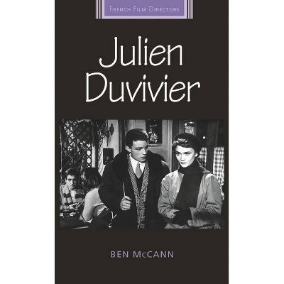 Julien Duvivier - (French Film Directors) by  Ben McCann (Paperback)