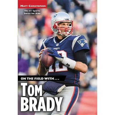 On The Field Withtom Brady - By Matt Christopher (paperback) : Target