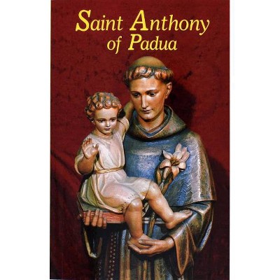 Saint Anthony of Padua - by  Cassian A Miles & Janet E Gianopoulos (Paperback)