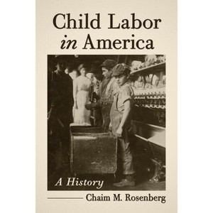 Child Labor in America - by  Chaim M Rosenberg (Paperback) - 1 of 1