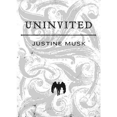 Uninvited - by  Justine Musk (Paperback)