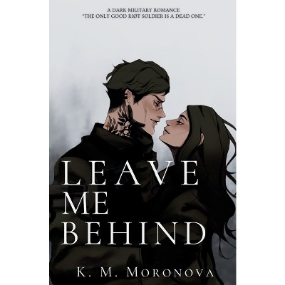 Leave Me Behind - by K M Moronova