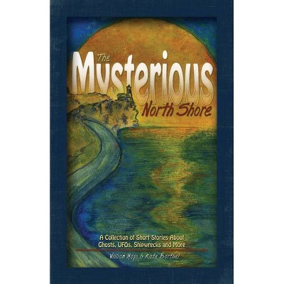 The Mysterious North Shore - by  William Mayo & Kate Barthel (Hardcover)