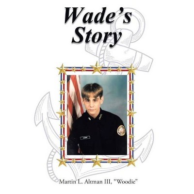 Wade's Story - by  Martin L Altman Woodie (Paperback)