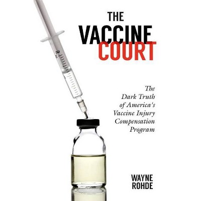 The Vaccine Court 2.0: Revised and Updated - (Children's Health Defense) by  Wayne Rohde (Paperback)