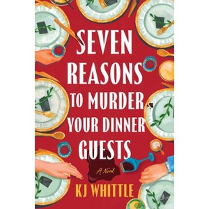 Seven Reasons to Murder Your Dinner Guests - by  Kj Whittle (Paperback) - 1 of 1
