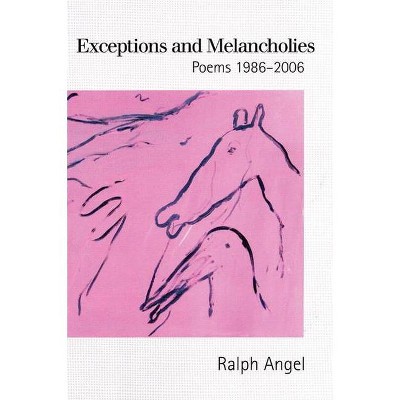 Exceptions and Melancholies - by  Ralph Angel (Paperback)