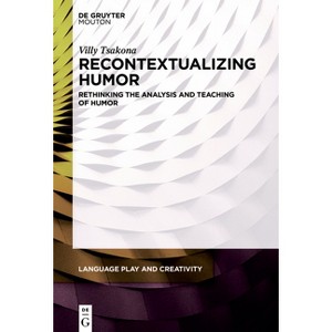 Recontextualizing Humor - (Language Play and Creativity [Lpc]) by  Villy Tsakona (Paperback) - 1 of 1
