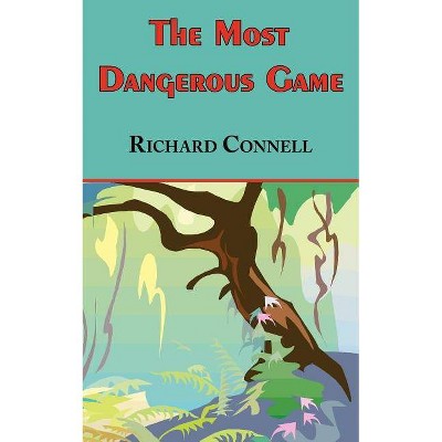 The Most Dangerous Game - Richard Connell's Original Masterpiece - (Paperback)