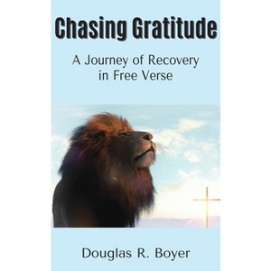 Chasing Gratitude - by  Douglas R Boyer (Paperback) - 1 of 1