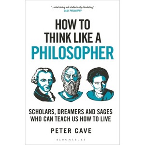 How to Think Like a Philosopher - by Peter Cave - 1 of 1