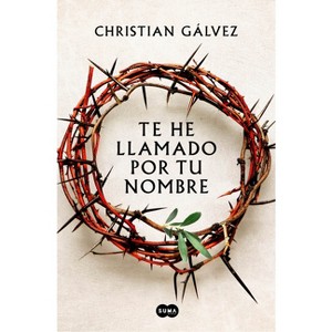 Te He Llamado Por Tu Nombre / I Have Called You by Your Name - by  Christian Gálvez (Hardcover) - 1 of 1