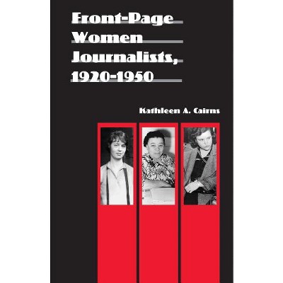 Front-Page Women Journalists, 1920-1950 - (Women in the West) by  Kathleen a Cairns (Paperback)