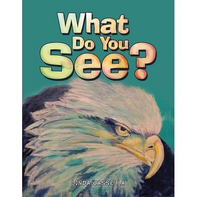 What Do You See? - by  Linda Cassella (Paperback)