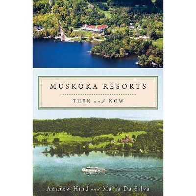 Muskoka Resorts - by  Andrew Hind & Maria Da Silva (Paperback)