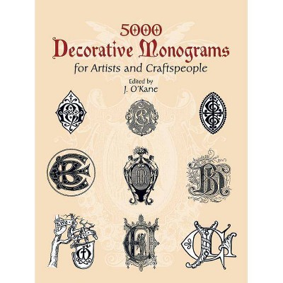 5000 Decorative Monograms for Artists and Craftspeople - (Dover Pictorial Archives) by  J O'Kane (Paperback)