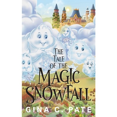 The Tale of the Magic Snowfall - by  Gina C Pate (Hardcover)