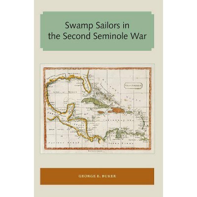 Swamp Sailors in the Second Seminole War - (Florida and the Caribbean Open Books) by  George E Buker (Paperback)