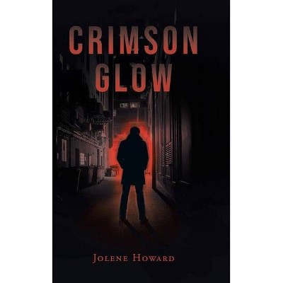 Crimson Glow - by  Jolene Howard (Hardcover)