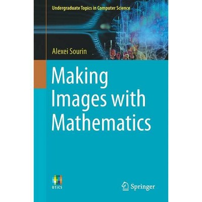 Making Images with Mathematics - (Undergraduate Topics in Computer Science) by  Alexei Sourin (Paperback)