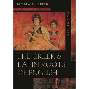 Greek & Latin Roots of English - 6th Edition by  Tamara M Green (Paperback) - 1 of 1