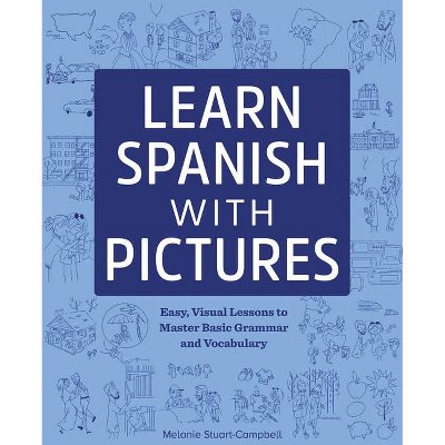 Learn Spanish with Pictures - by  Melanie Stuart-Campbell (Paperback)