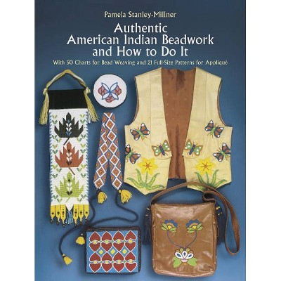 Authentic American Indian Beadwork and How to Do It - by  Pamela Stanley-Millner (Paperback)