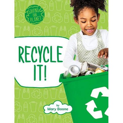 Recycle It! - (Saving Our Planet) by  Mary Boone (Paperback)