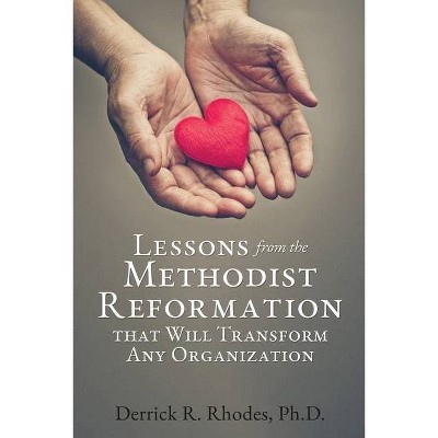 Lessons from the Methodist Reformation that Will Transform Any Organization - by  Derrick R Rhodes (Paperback)