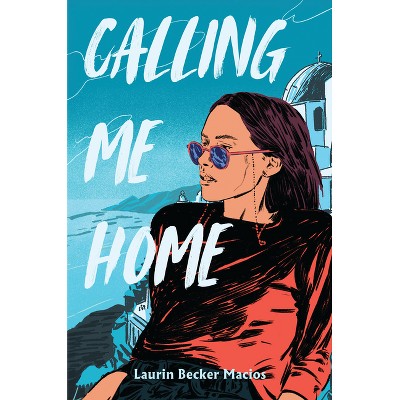 Calling Me Home - by  Laurin Becker Macios (Hardcover)