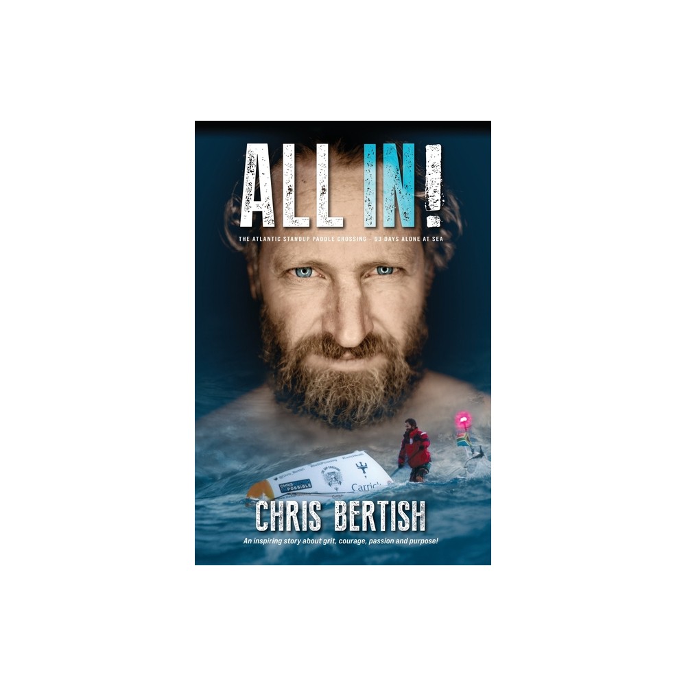 All In! The Atlantic Standup Paddle Crossing - by Chris Bertish (Paperback)