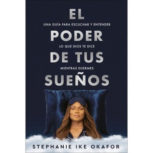 El Poder de Tus Sueños: Una Guía Para Escuchar Y Entender Lo Que Dios Te Dice Mi Entras Duermes / The Power of Your Dreams - (Paperback) - 1 of 1