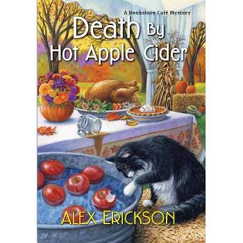 Death by Hot Apple Cider - (Bookstore Cafe Mystery) by  Alex Erickson (Paperback)