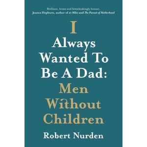 I Always Wanted To Be A Dad - by  Robert Nurden (Paperback) - 1 of 1