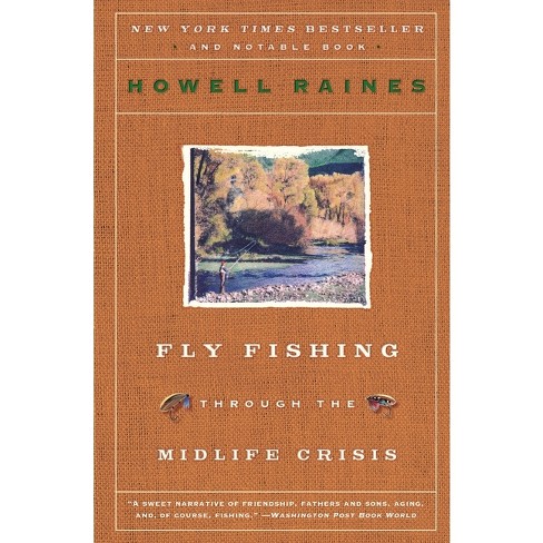 Fly Fishing Through The Midlife Crisis - By Howell Raines (paperback) :  Target