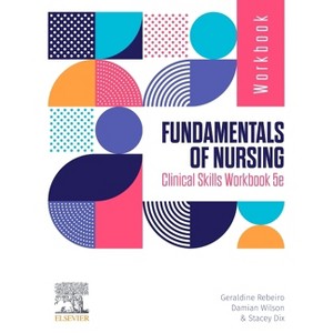Fundamentals of Nursing Clinical Skills Workbook - 5th Edition by  Geraldine Rebeiro & Damian Wilson & Stacey Fuller (Paperback) - 1 of 1