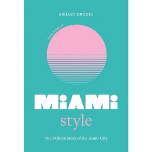 Little Book of Miami Style - (Fashion Destinations) by  Ashley Brozic (Hardcover) - 1 of 1