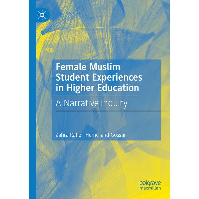 Female Muslim Student Experiences in Higher Education - by  Zahra Rafie & Hemchand Gossai (Hardcover)