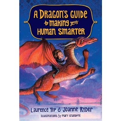 A Dragon's Guide to Making Your Human Smarter - by  Laurence Yep & Joanne Ryder (Paperback)