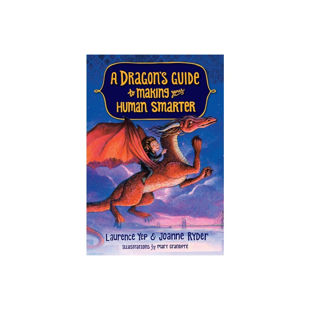 A Dragons Guide to Making Your Human Smarter - by Laurence Yep & Joanne Ryder (Paperback)