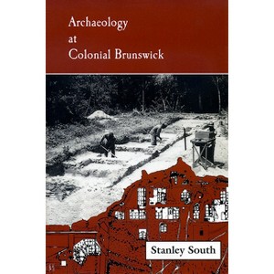 Archaeology at Colonial Brunswick - by  Stanley South (Paperback) - 1 of 1