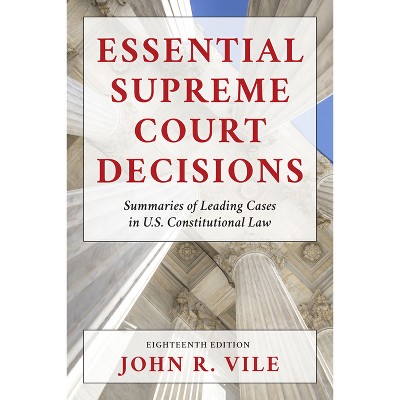 Essential Supreme Court Decisions - 18th Edition by  John R Vile (Hardcover)