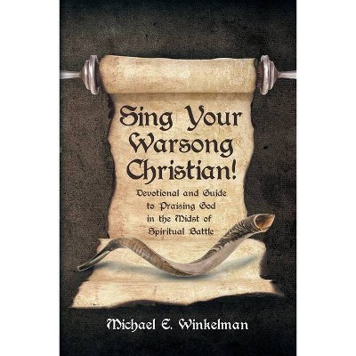 Sing Your Warsong, Christian! - by  Michael E Winkelman (Paperback)