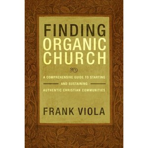 Finding Organic Church - by  Frank Viola (Paperback) - 1 of 1