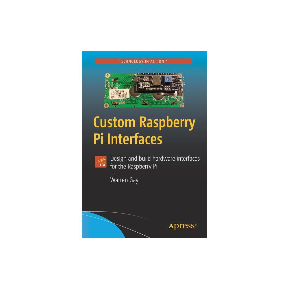 Custom Raspberry Pi Interfaces - by Warren Gay (Paperback)