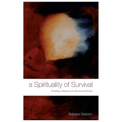 A Spirituality of Survival - by  Barbara Glasson (Paperback)