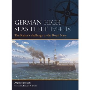 German High Seas Fleet 1914-18 - by  Angus Konstam (Paperback) - 1 of 1