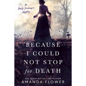 Because I Could Not Stop for Death - (Emily Dickinson Mystery) by  Amanda Flower (Paperback) - 1 of 1